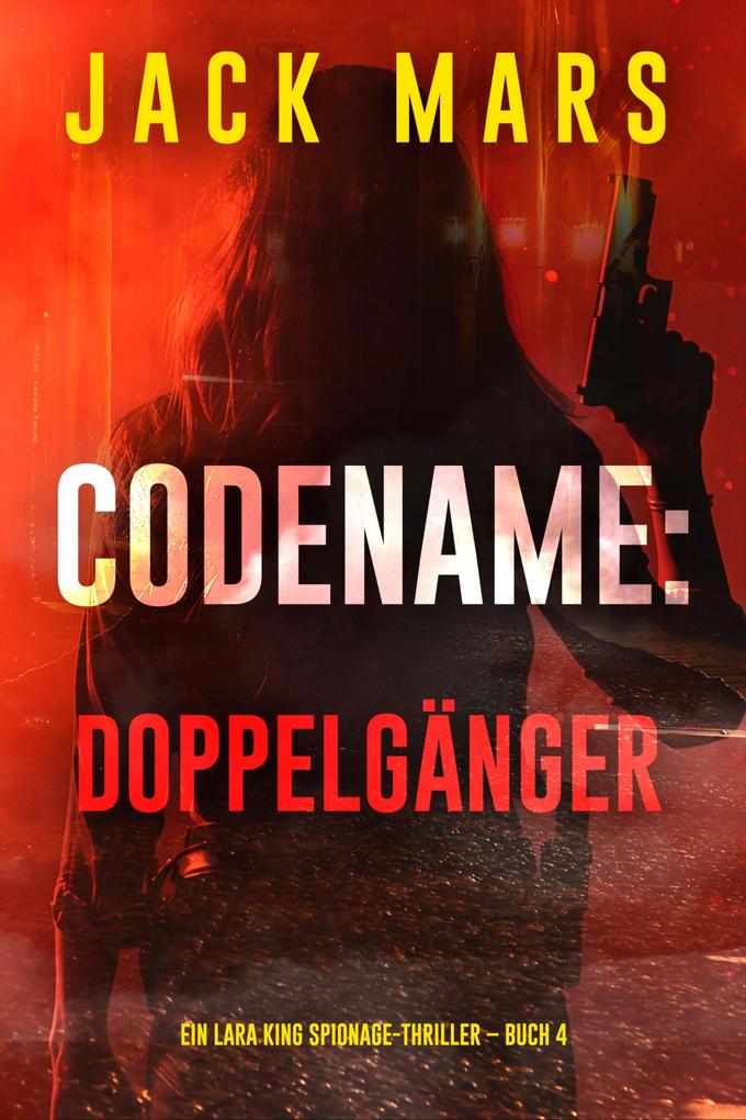 Codename: Doppelgänger (Ein Lara King Spionage-Thriller - Band 4)