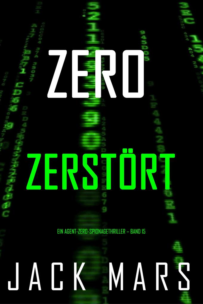 Zero - Zerstört (Ein Agent-Zero-Spionagethriller - Band 15)