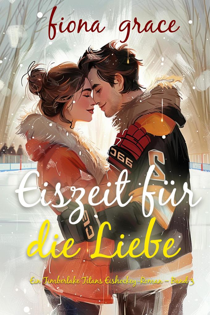 Eiszeit für die Liebe (Ein Timberlake Titans Eishockey-Roman - Band 3)