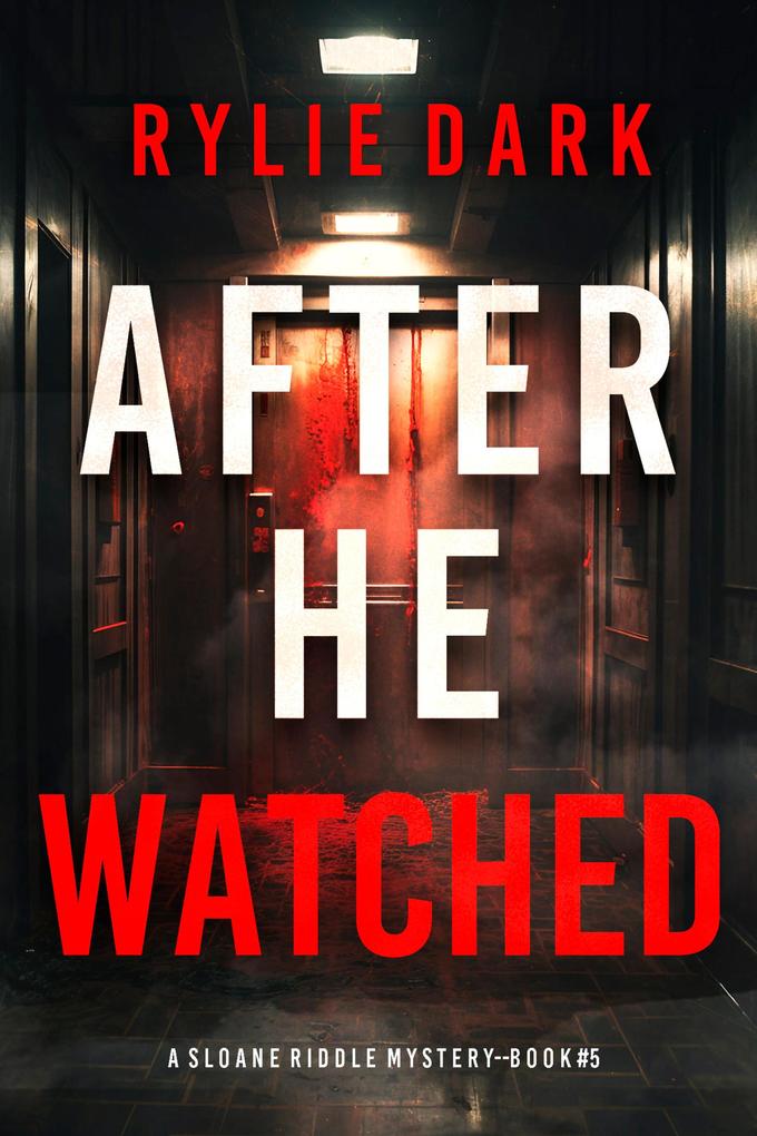 After He Watched (A Sloane Riddle Suspense Thriller-Book Five)