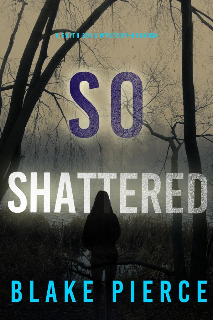 So Shattered (A Faith Bold FBI Suspense Thriller-Book Twenty-Four)