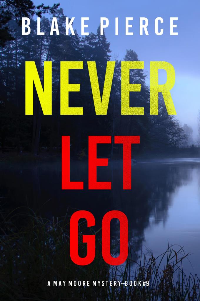 Never Let Go (A May Moore Suspense Thriller-Book 9)