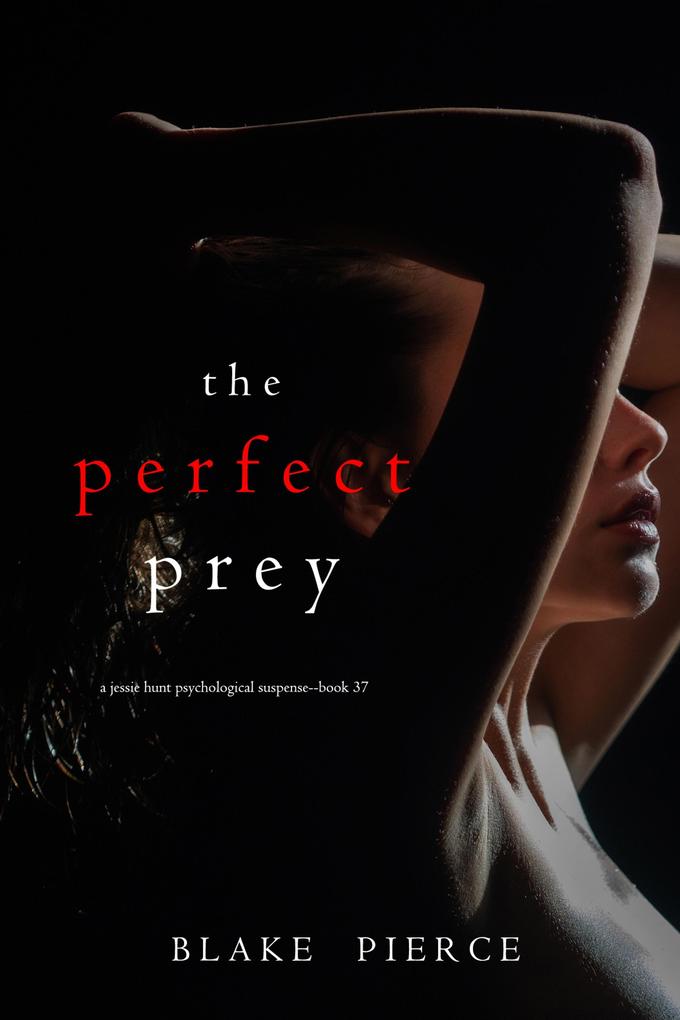The Perfect Prey (A Jessie Hunt Psychological Suspense Thriller-Book Thirty-Seven)