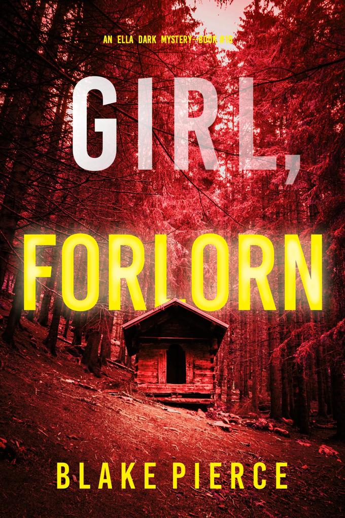 Girl Forlorn (An Ella Dark FBI Suspense Thriller-Book 16)
