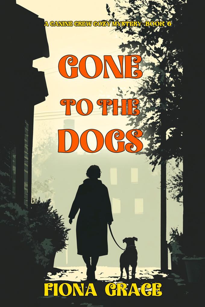 Gone To The Dogs (A Canine Crew Mystery-Book 6)