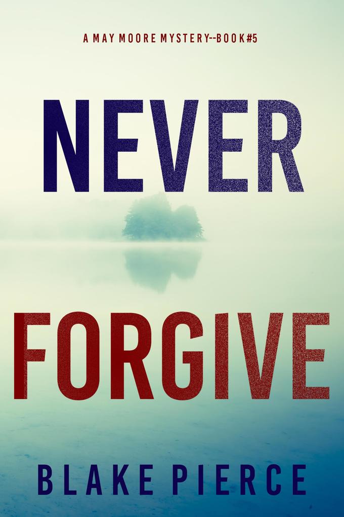 Never Forgive (A May Moore Suspense Thriller-Book 5)