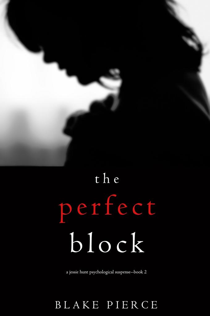 The Perfect Block (A Jessie Hunt Psychological Suspense Thriller-Book Two)