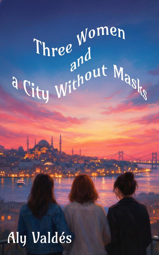 Three Women and a City Without Masks