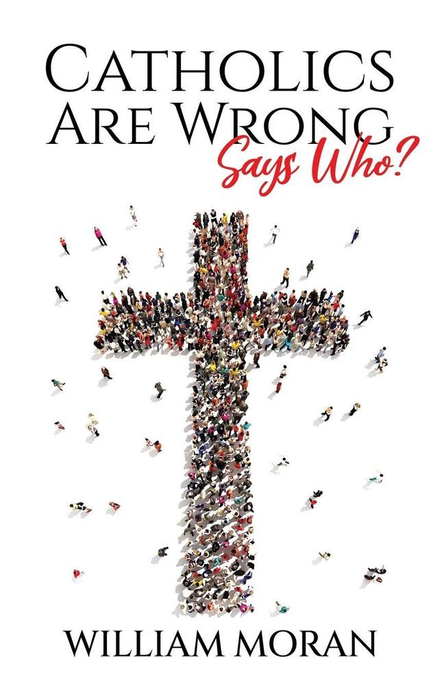 Catholics Are Wrong Says Who?