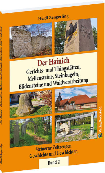 Der Hainich - Gerichts- und Thingstätten Meilensteine Steinkugeln Blidensteine und Waidverarbeitung - Band 2 (von 3)