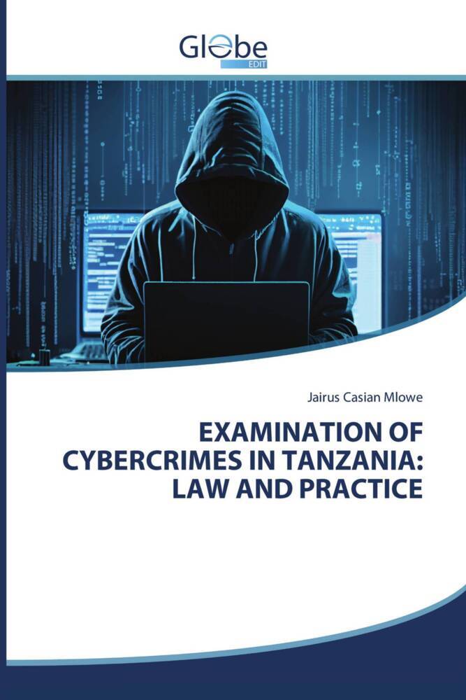 EXAMINATION OF CYBERCRIMES IN TANZANIA: LAW AND PRACTICE