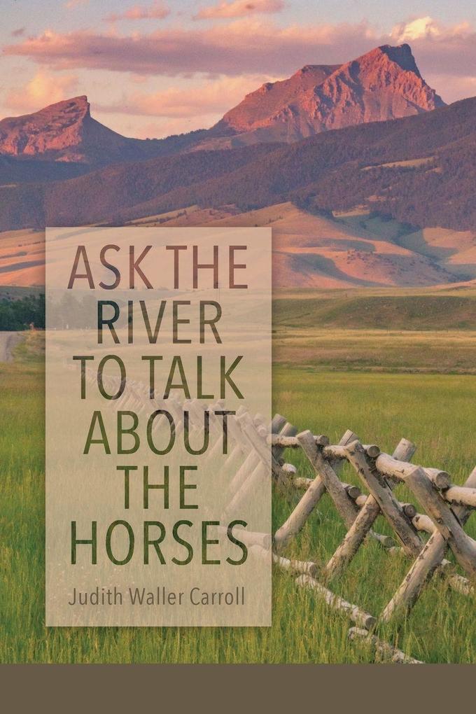Ask the River to Talk About the Horses