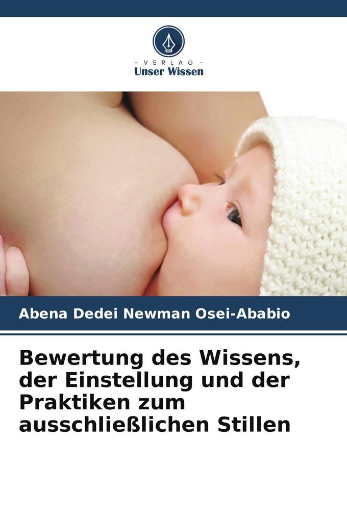 Bewertung des Wissens der Einstellung und der Praktiken zum ausschließlichen Stillen