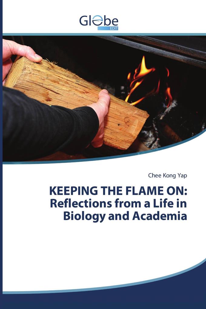 KEEPING THE FLAME ON: Reflections from a Life in Biology and Academia