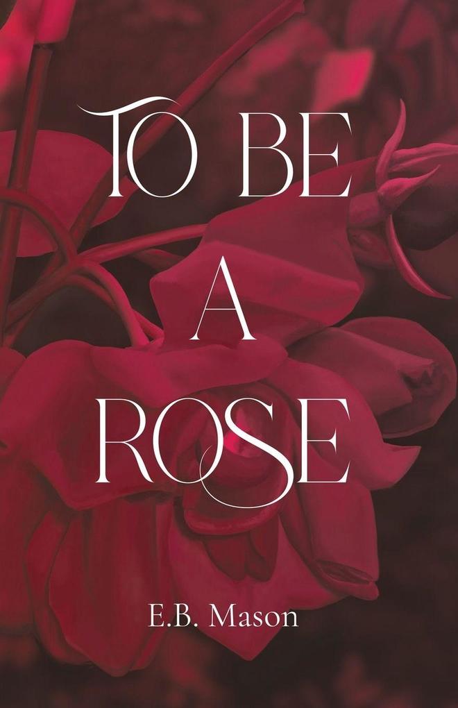 To Be A Rose