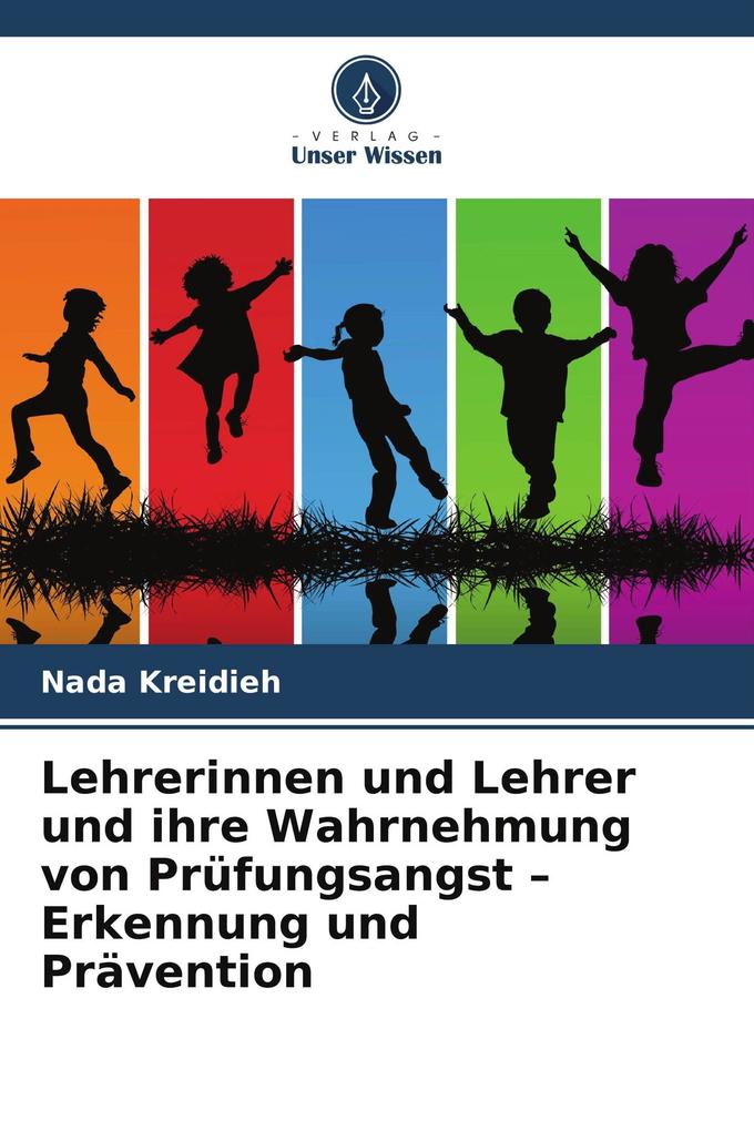 Lehrerinnen und Lehrer und ihre Wahrnehmung von Prüfungsangst - Erkennung und Prävention