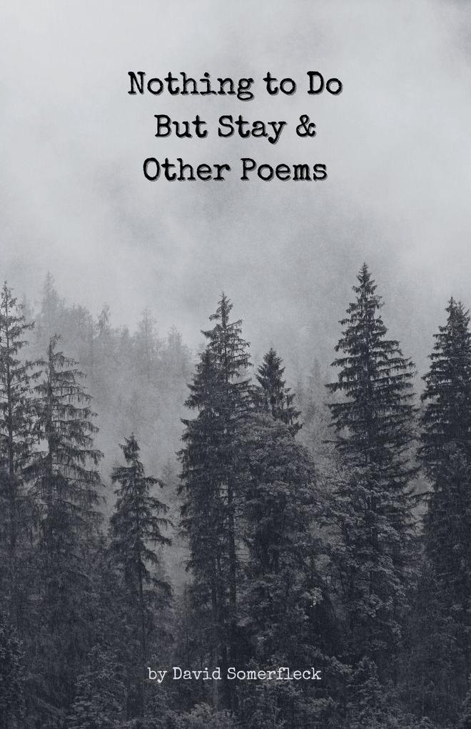 Nothing to Do But Stay and Other Poems