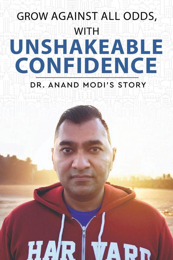 Grow Against All Odds With Unshakeable Confidence - Dr. Anand Modi's Story