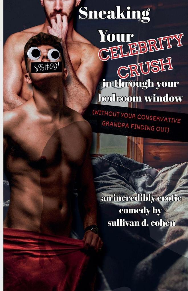 Sneaking Your Celebrity Crush In Through Your Bedroom Window (Without Your Conservative Grandpa Finding Out)