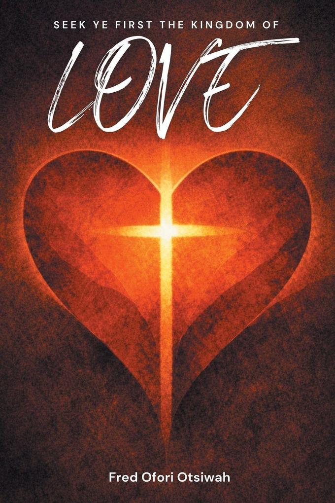 Seek Ye First The Kingdom of Love
