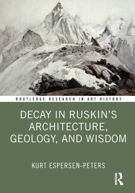 Decay in Ruskin's Architecture Geology and Wisdom