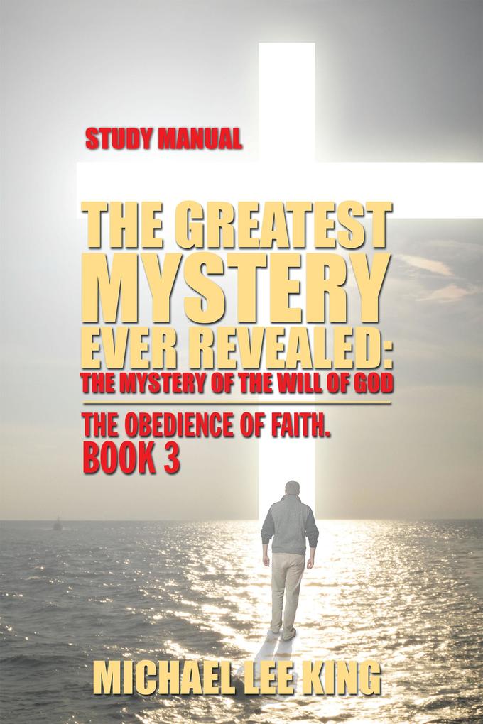 The Greatest Mystery Ever Revealed: The Mystery of the Will of God