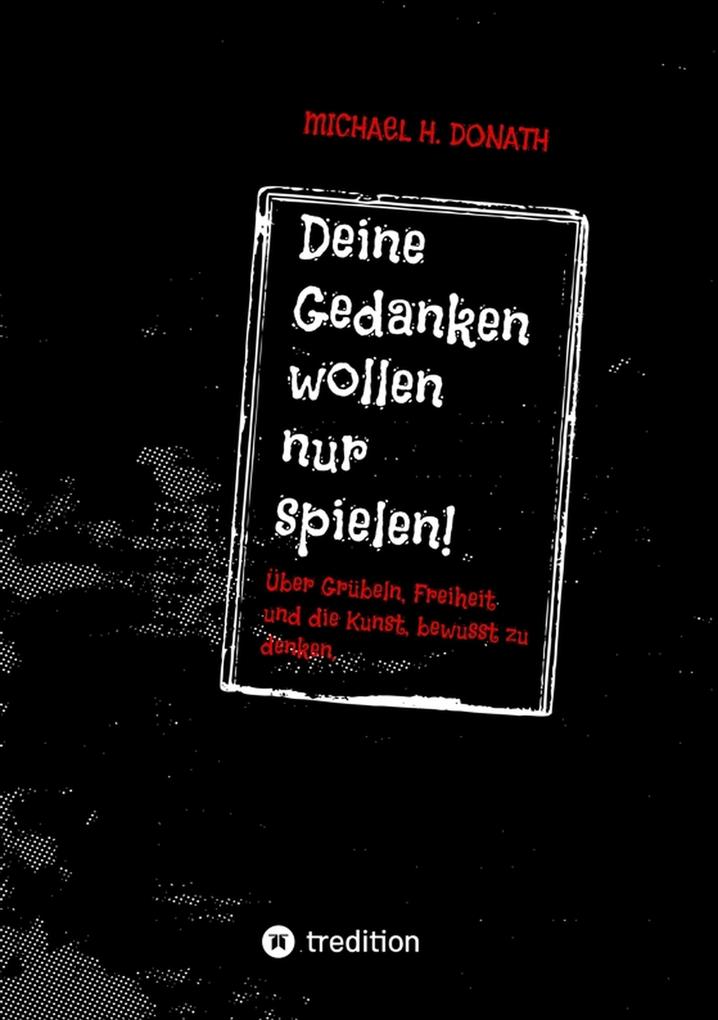 Deine Gedanken wollen nur spielen!