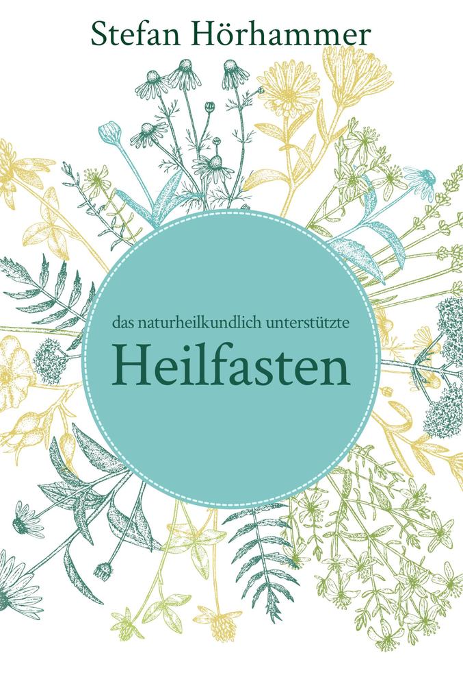 Das naturheilkundlich unterstützte Heilfasten