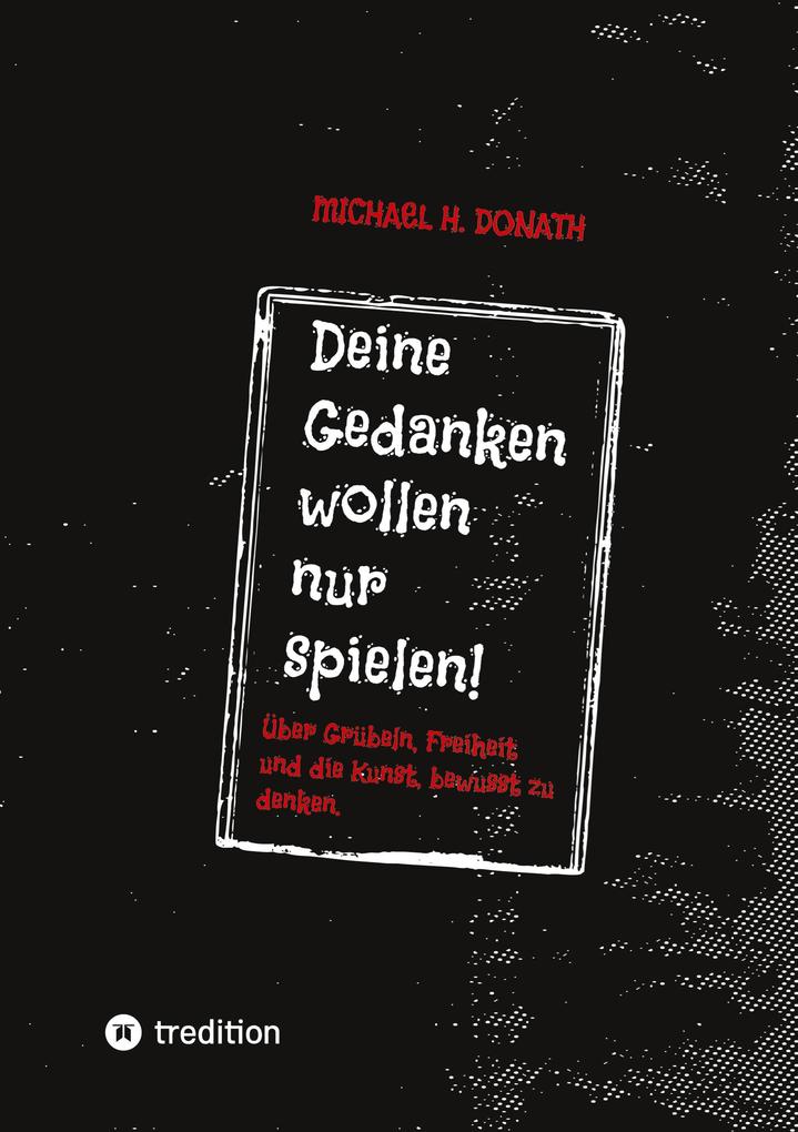 Deine Gedanken wollen nur spielen!