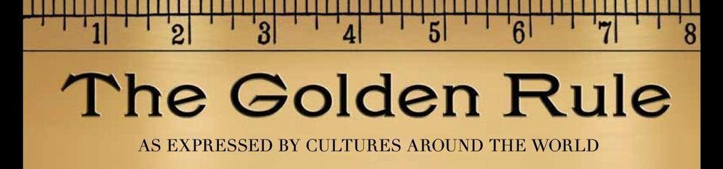 The Golden Rule: As Expressed by Cultures Around the World