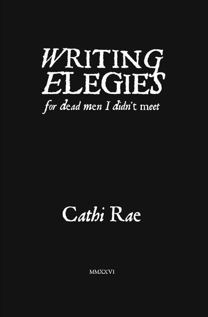 Writing Elegies For Dead Men I Didn't Meet