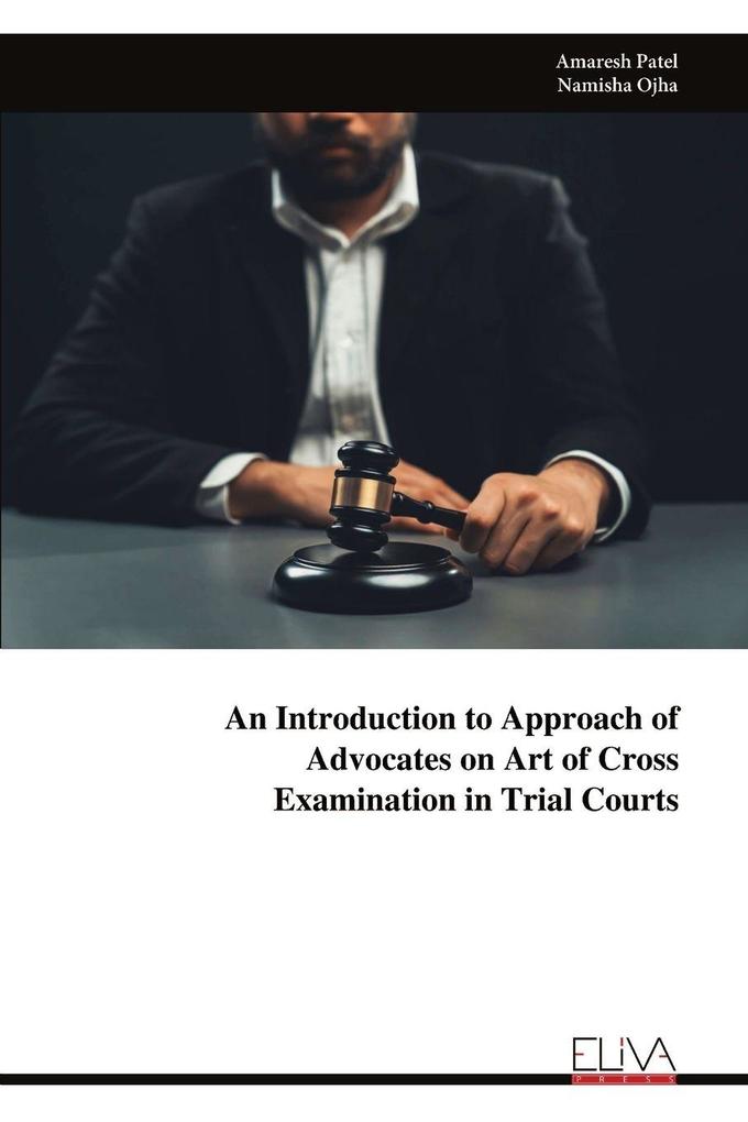 An Introduction to Approach of Advocates on Art of Cross Examination in Trial Courts