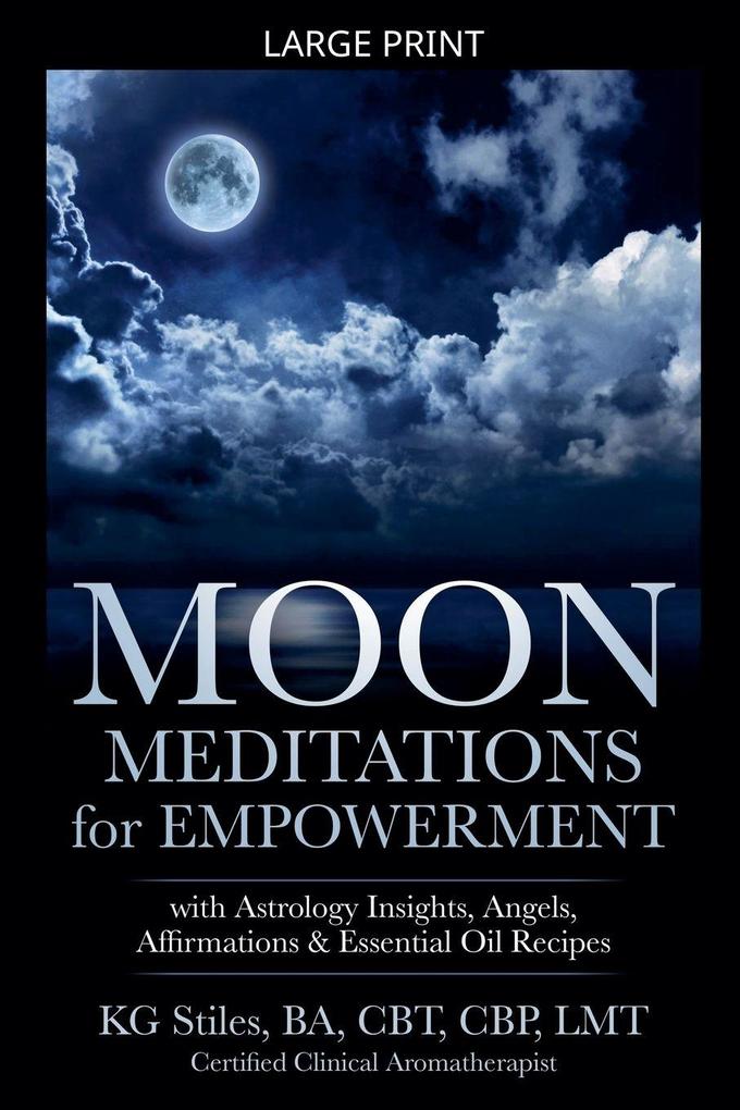 Moon Meditations for Empowerment with Astrology Insights Angels Affirmations & Essential Oil Recipes