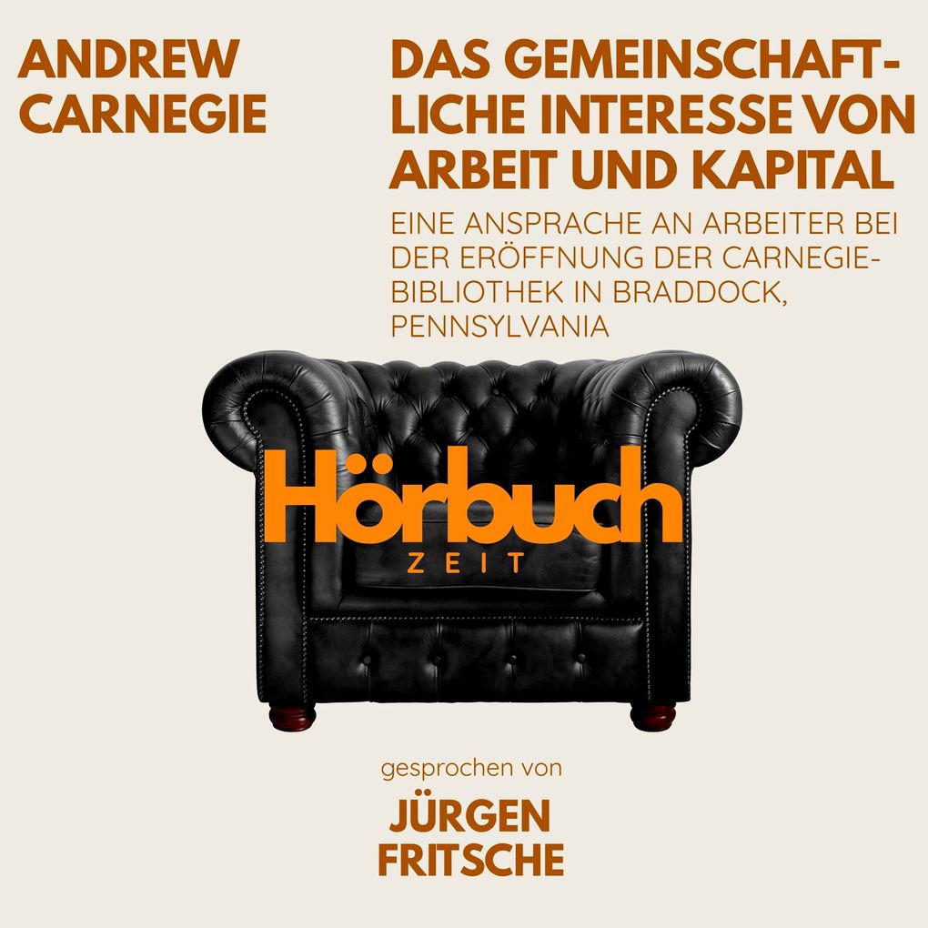 Das gemeinschaftliche Interesse von Arbeit und Kapital. Eine Ansprache an Arbeiter bei der Eröffnung der Carnegie-Bibliothek in Braddock Pennsylvania.