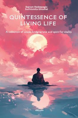 Quintessence of Living Life | A collection of poems bridging love and spirit for vitality