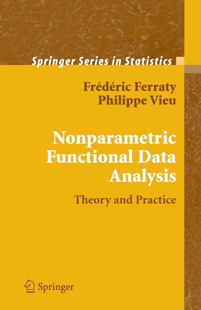 Nonparametric Functional Data Analysis: Theory and Practice - Frédéric Ferraty/ Philippe Vieu