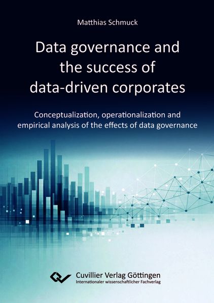Data governance and the success of data-driven corporates.Conceptualization operationalization and empirical analysis of the effects of data governance