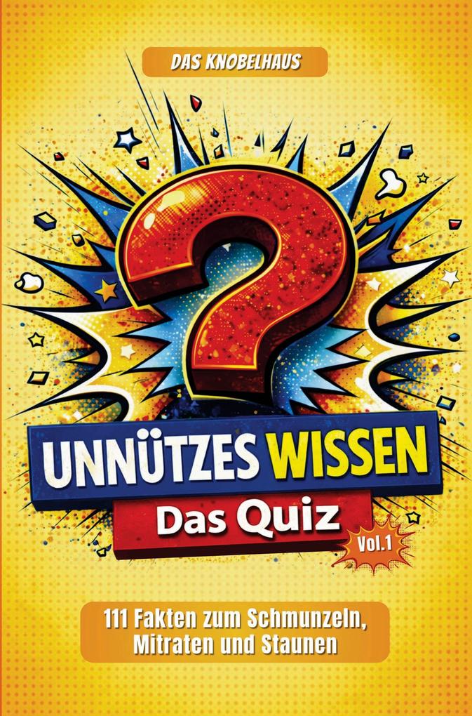 Unnützes Wissen - DAS QUIZ XXL (Vol.1) | 111 verblüffende Fun Facts & kuriose Fakten | Wissensquiz mit Multiple Choice | Partyspiel & Rätselspaß