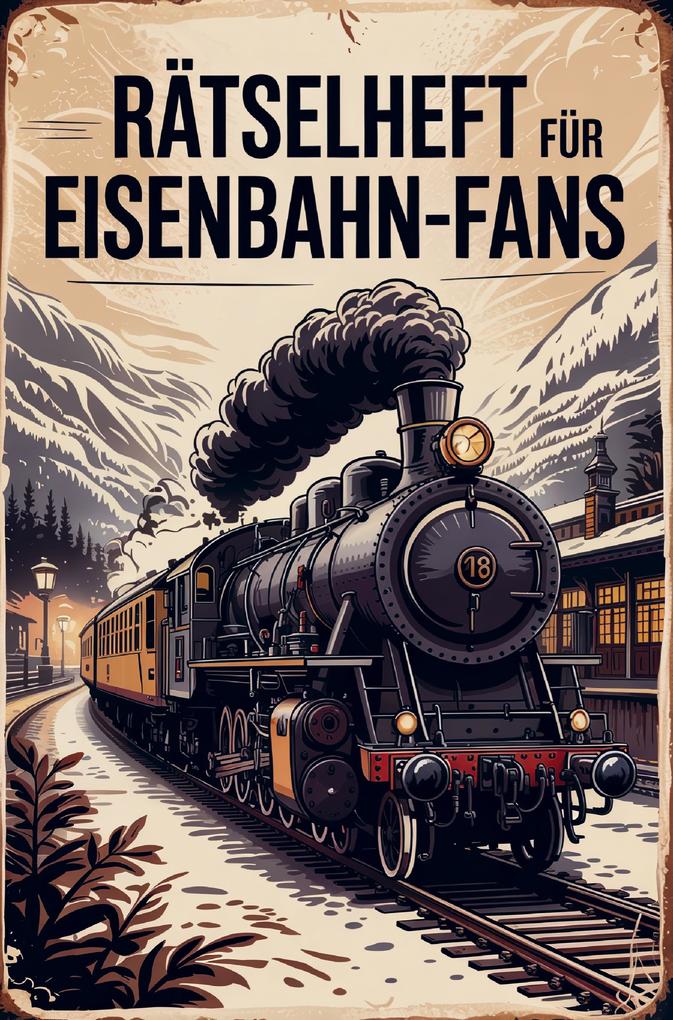Rätselheft für Eisenbahn-Liebhaber und Experten rund um die Geschichte von Zügen