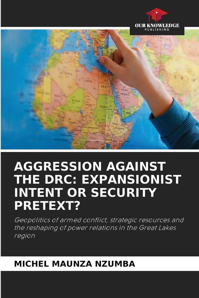 AGGRESSION AGAINST THE DRC: EXPANSIONIST INTENT OR SECURITY PRETEXT?