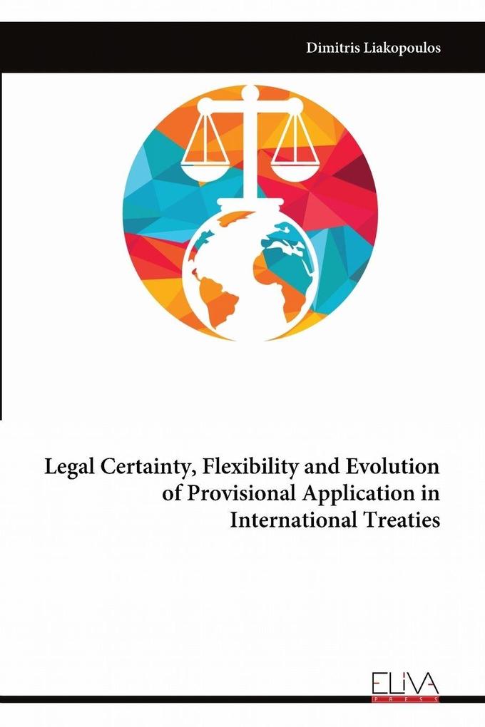 Legal Certainty Flexibility and Evolution of Provisional Application in International Treaties