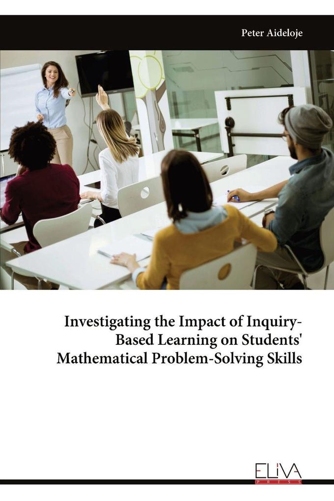 Investigating the Impact of Inquiry-Based Learning on Students' Mathematical Problem-Solving Skills