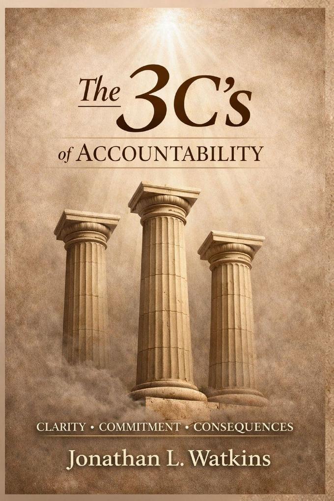 THE 3 C'S OF ACCOUNTABILITY How Clarity Commitment and Consequences
