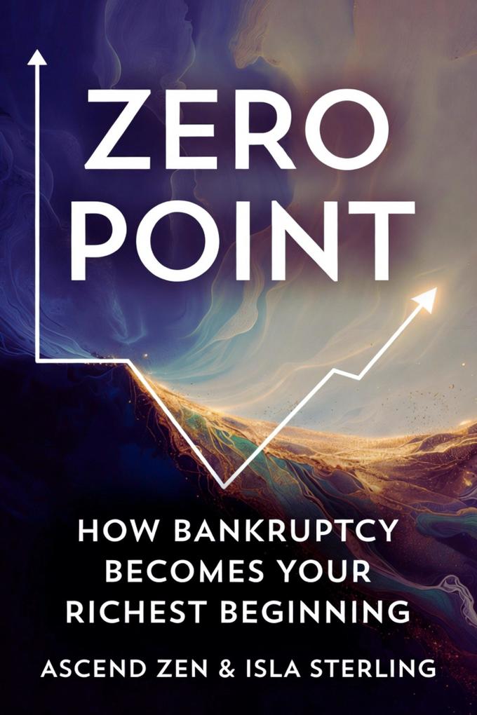 Zero Point: How Bankruptcy Becomes Your Richest Beginning