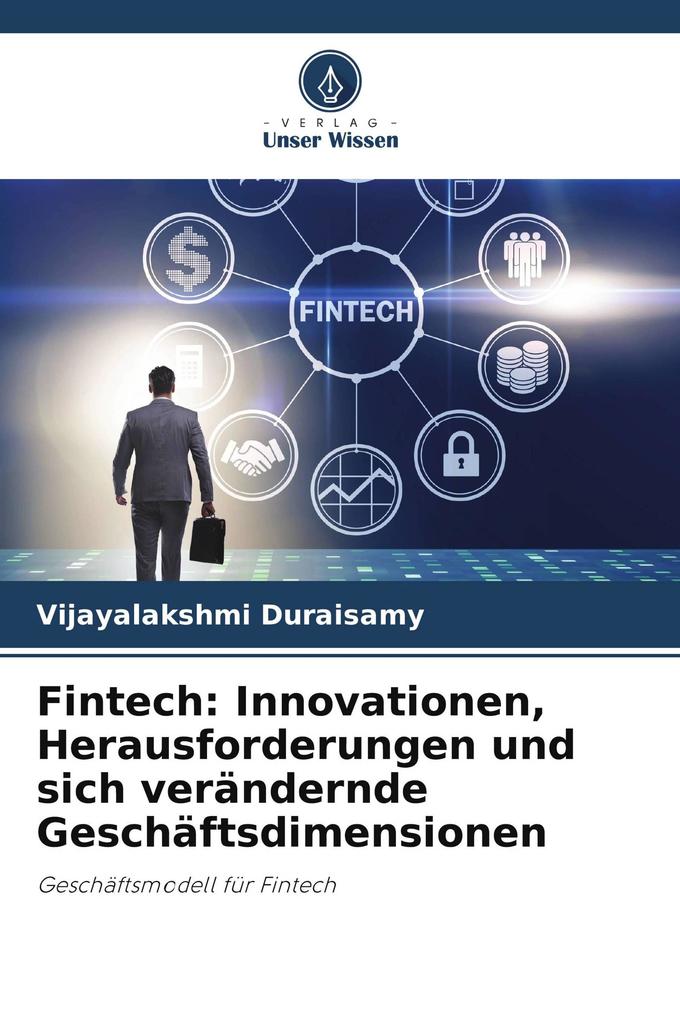 Fintech: Innovationen Herausforderungen und sich verändernde Geschäftsdimensionen