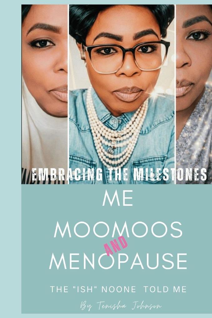 Embracing The Milestones |Me Moomoos & Menopause ( The'Ish'Noone Told Me)