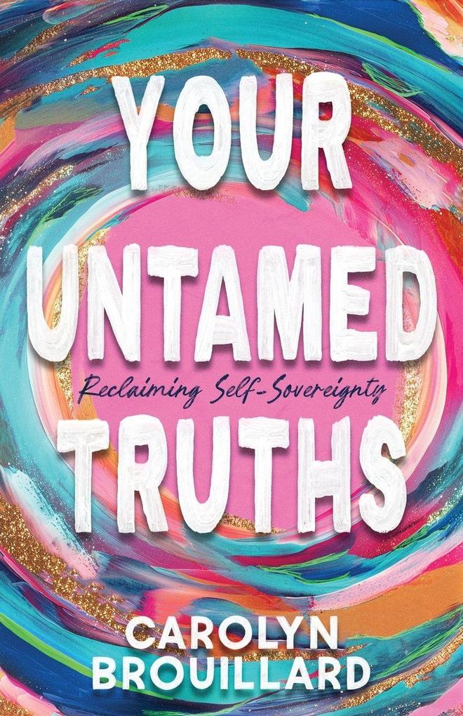 Your Untamed Truths