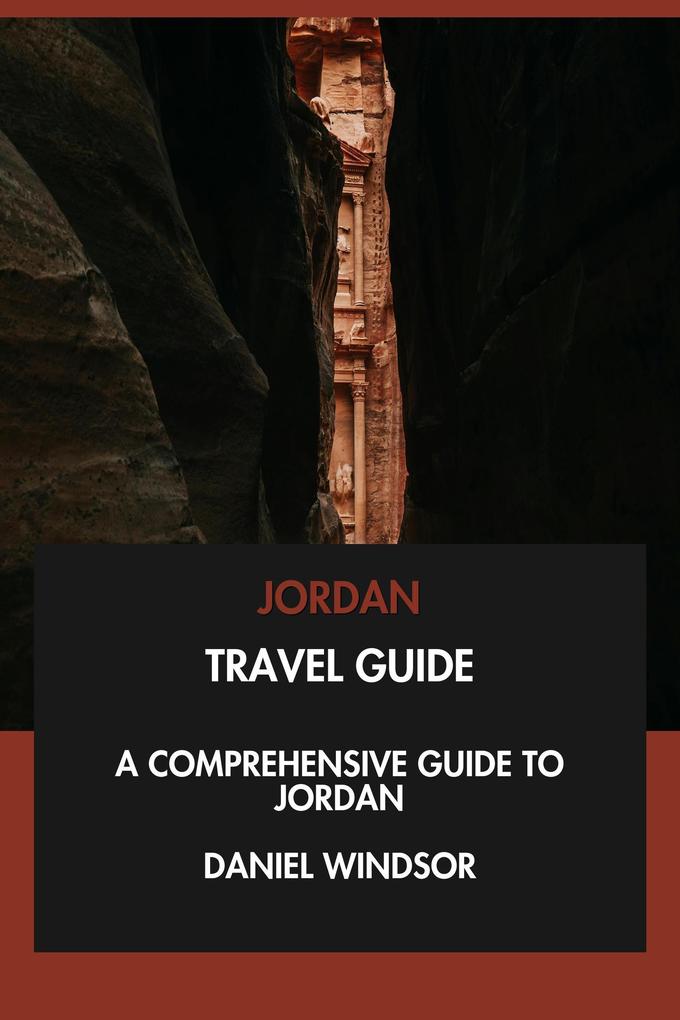 Jordan Travel Guide: A Comprehensive Guide to Jordan.