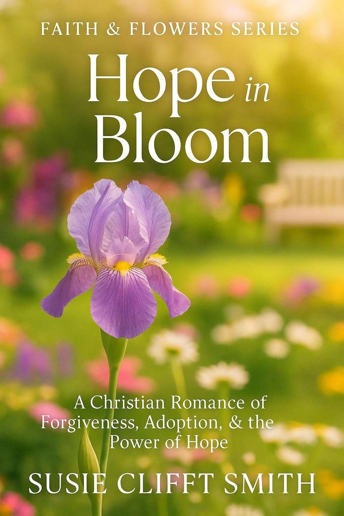Hope in Bloom: A Christian Romance of Forgiveness Adoption & the Power of Hope