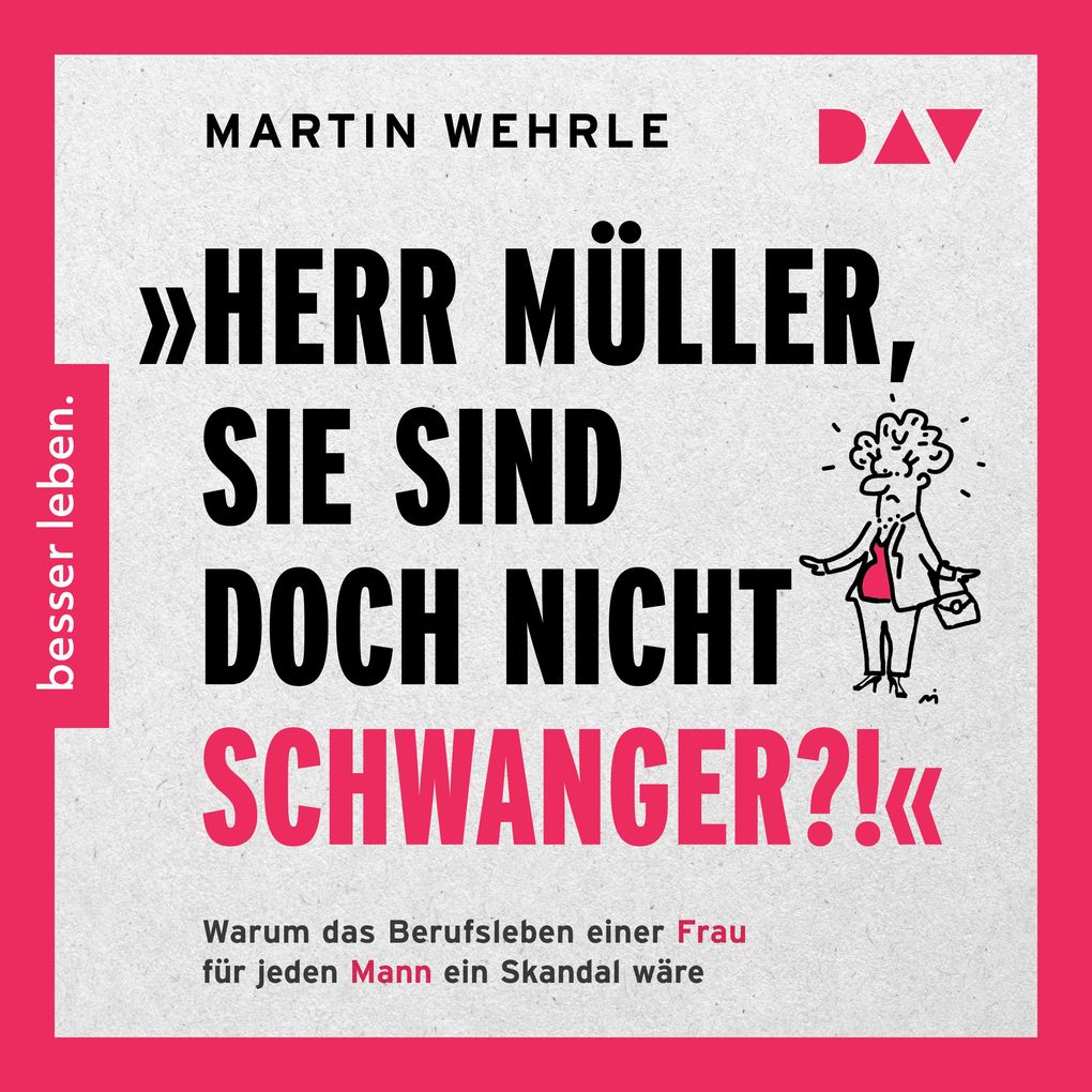 »Herr Müller Sie sind doch nicht schwanger?!« Warum das Berufsleben einer Frau für jeden Mann ein Skandal wäre